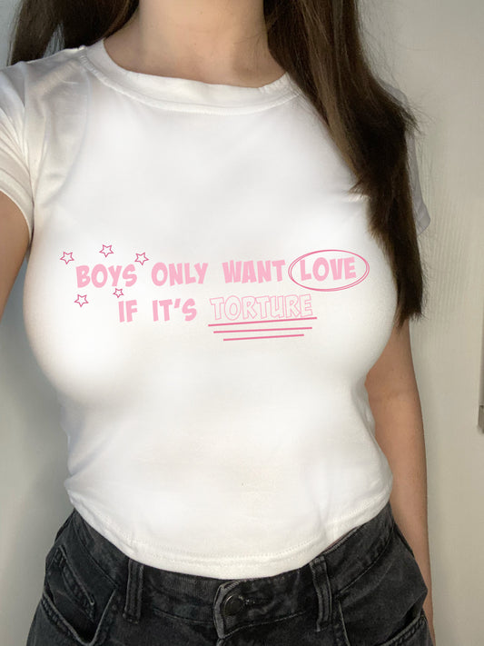 Boys only want love if its torture crop top